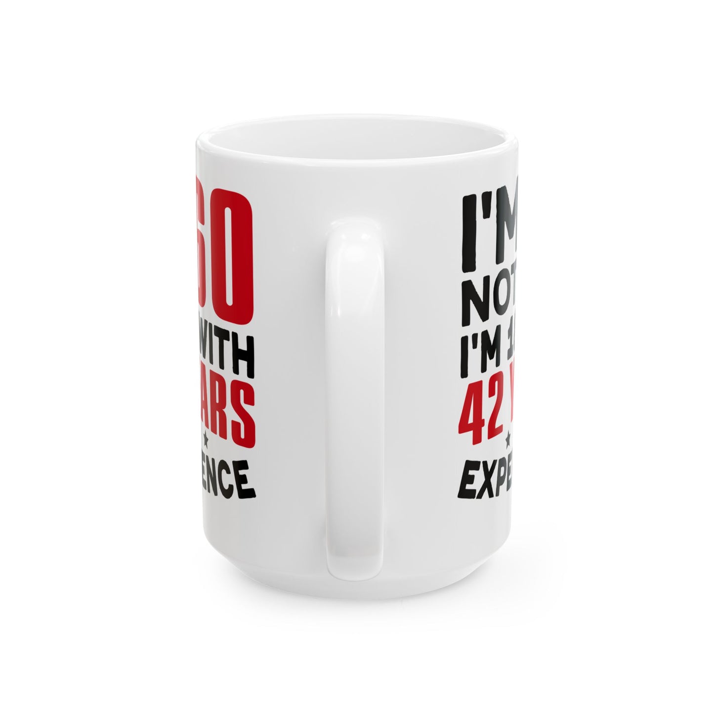 I_m Not 60 I_m 18 with 42 years Experience White Mug, (11oz, 15oz)