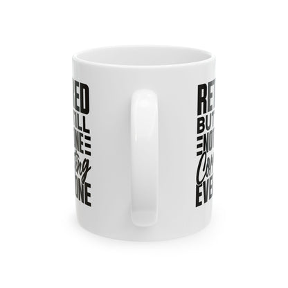 Retired, But Still Not Done Correcting Everyone White Mug, (11oz, 15oz)