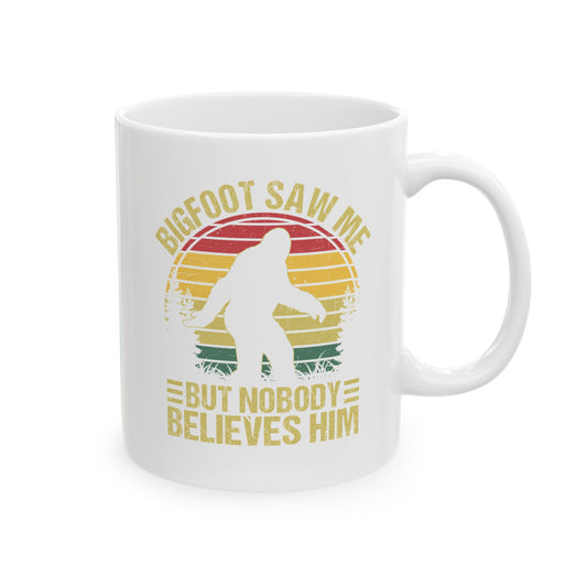 Bigfoot Saw Me But Nobody Believes Him White Mug, (11oz, 15oz)
