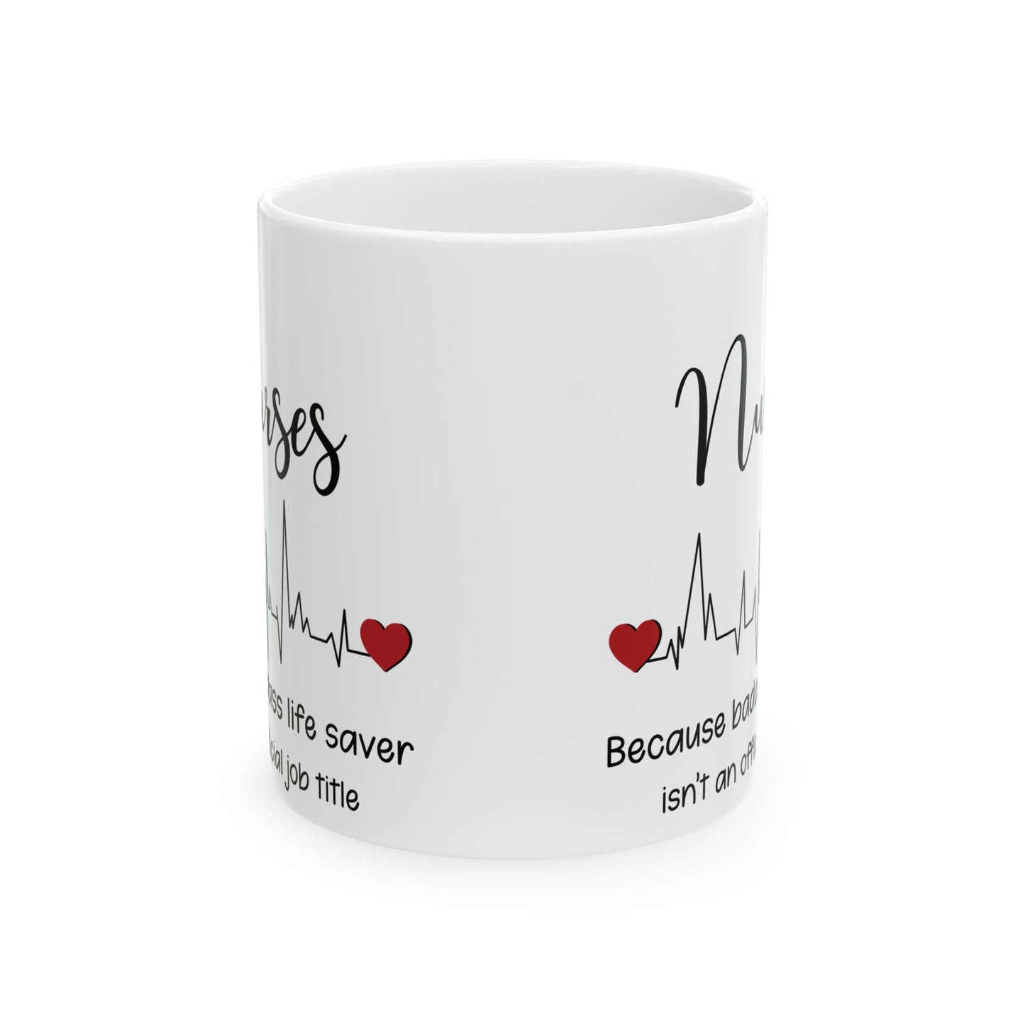 Nurse because life 11oz & 15oz white mug