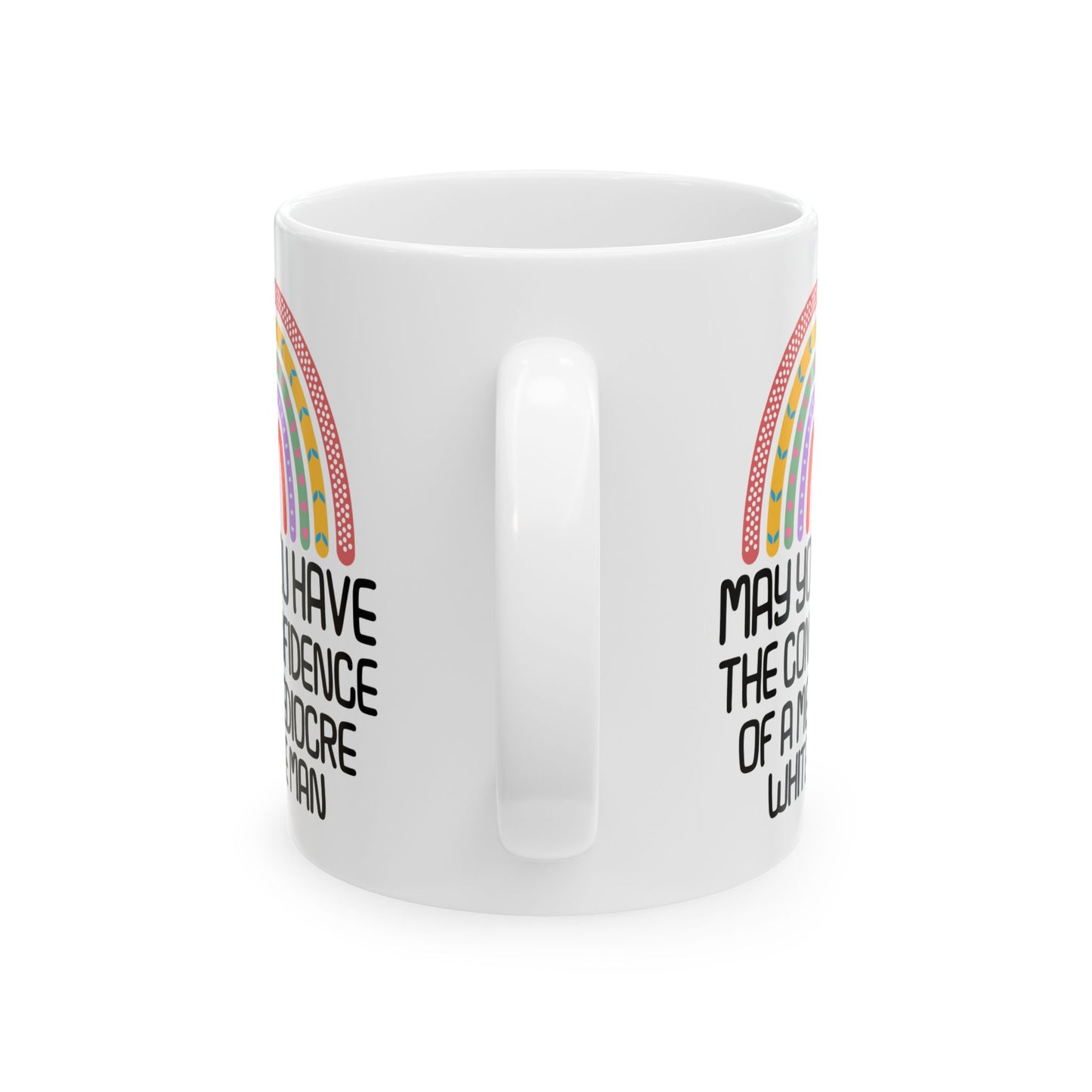 MAY YOU HAVE THE CONFIDENCE OF A MEDIOCRE WHITE MAN White Mug, (11oz, 15oz)