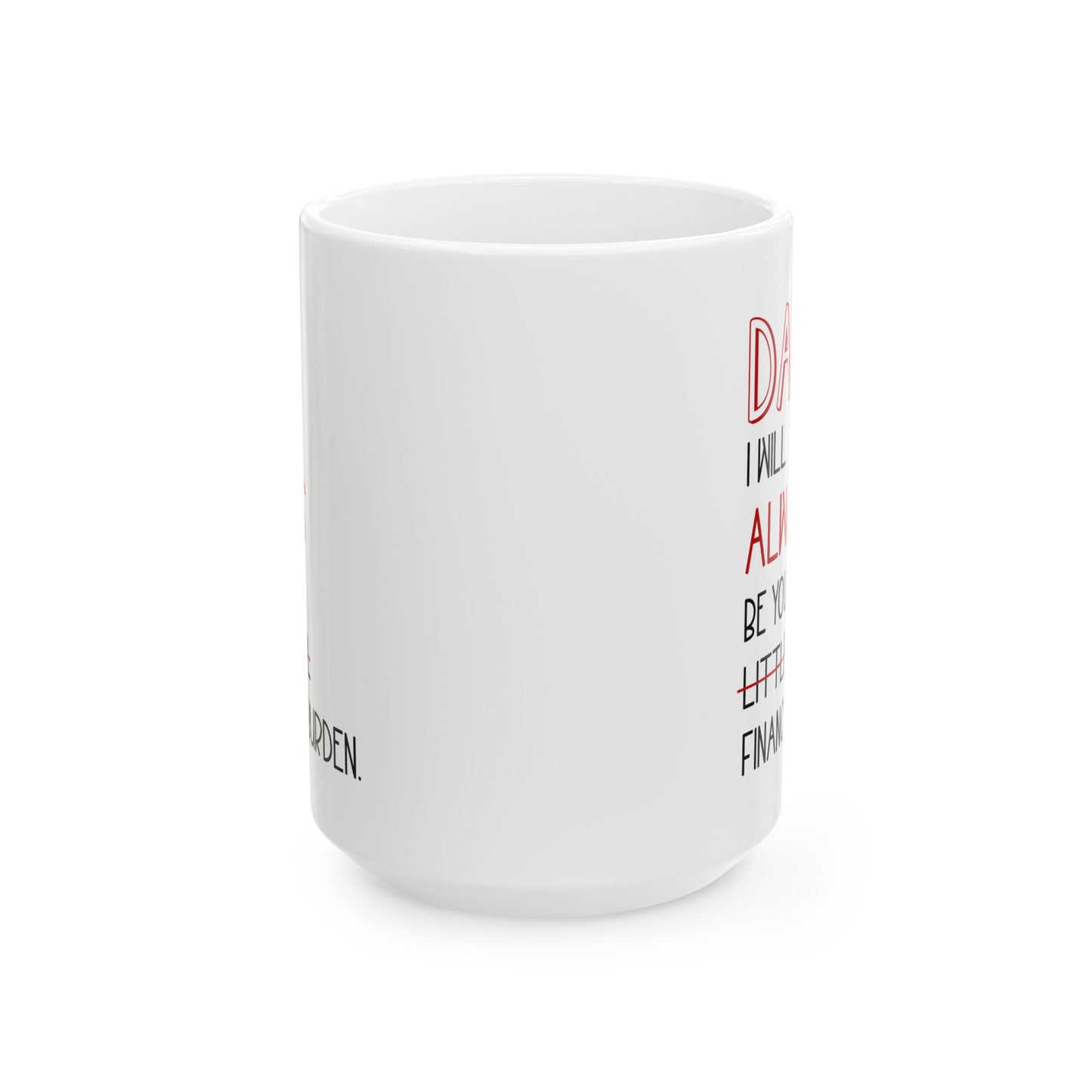 Dad, I Will Always Be Your Little Girl Financial Burden Mug