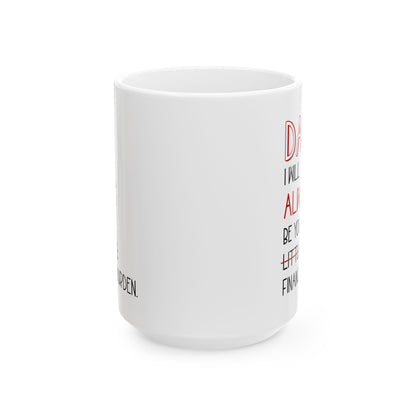 Dad, I Will Always Be Your Little Girl Financial Burden Mug