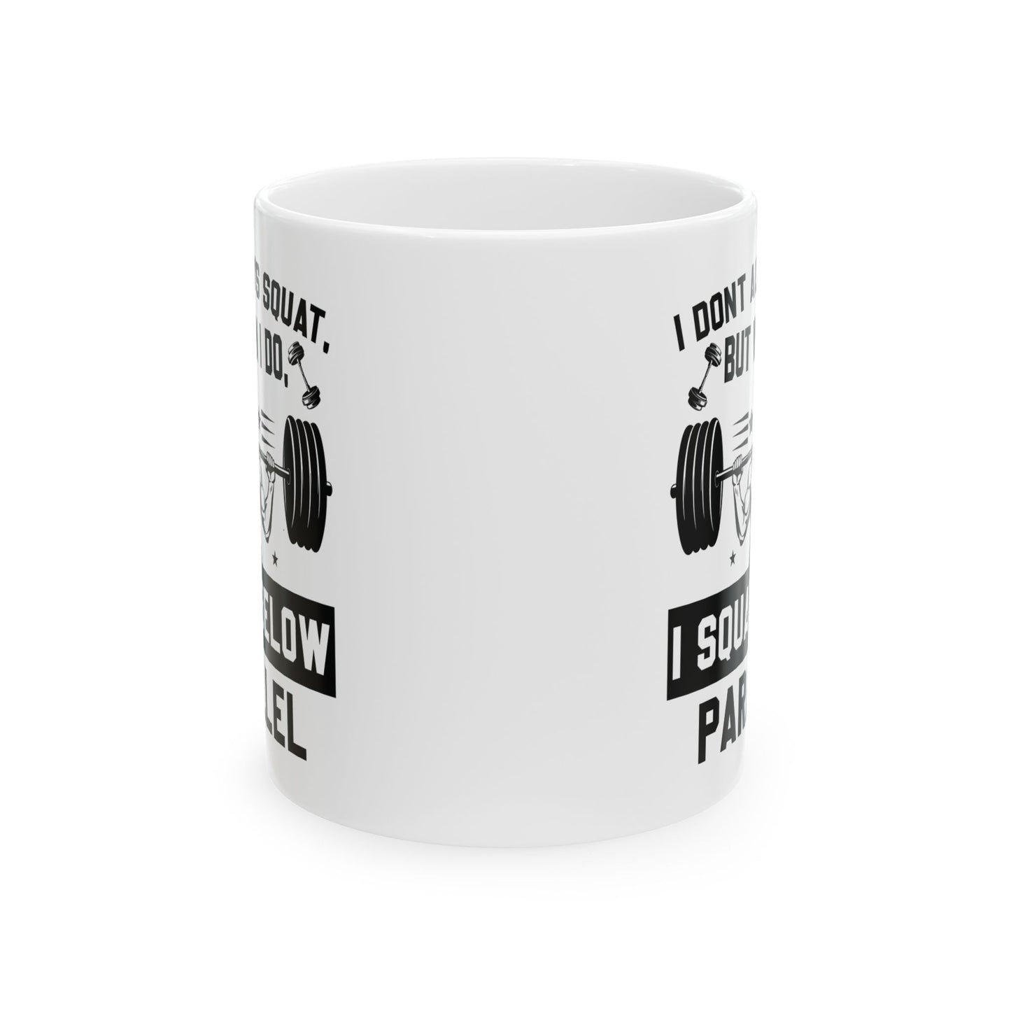 I Don't Always Squat White Mug, (11oz, 15oz)