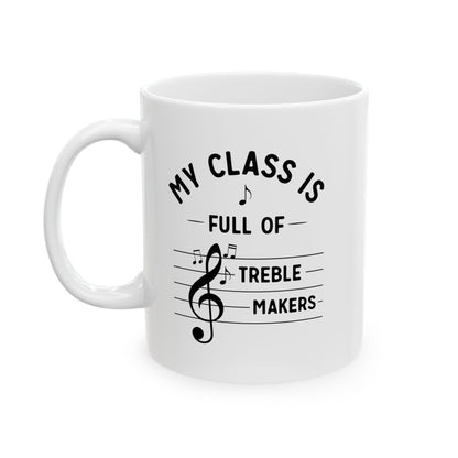 Funny Music Teacher Mug – My Class Is Full of Treble Makers – Music Lover Gift, Choir Band Teacher Appreciation Coffee Cup