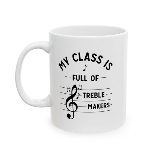 Funny Music Teacher Mug – My Class Is Full of Treble Makers – Music Lover Gift, Choir Band Teacher Appreciation Coffee Cup