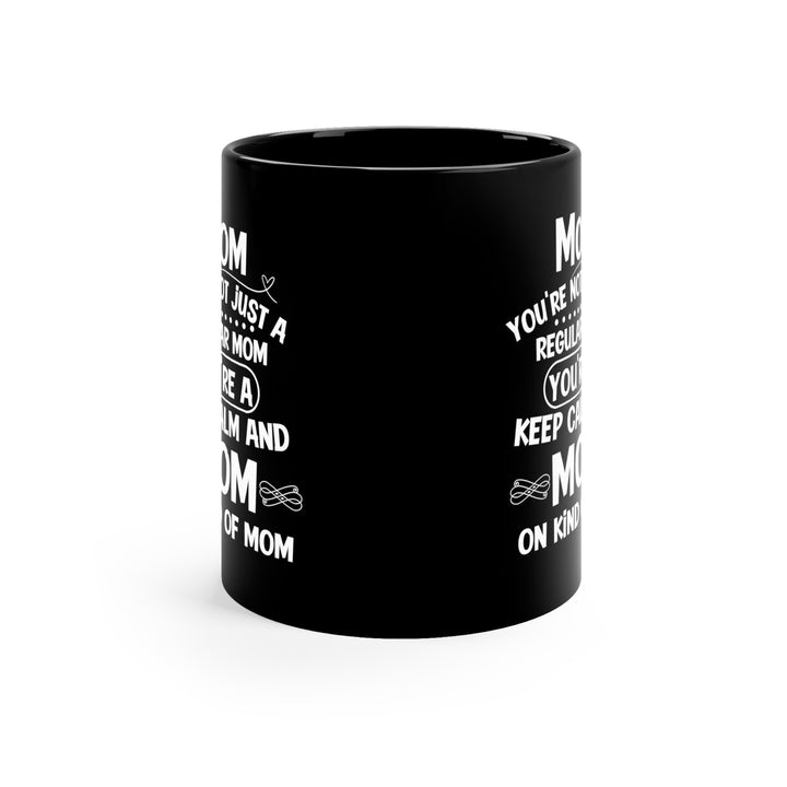 Mom, You're Not Just a Regular Mom - Keep Calm and Mom On Mug