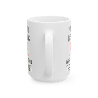 You're the Best Thing I’ve Ever Found on the Internet Mug – Funny Romantic Coffee Mug