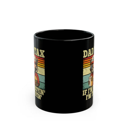 Dad Tax If I'm Buyin' I'm Tryin' Black Mug (11oz, 15oz)
