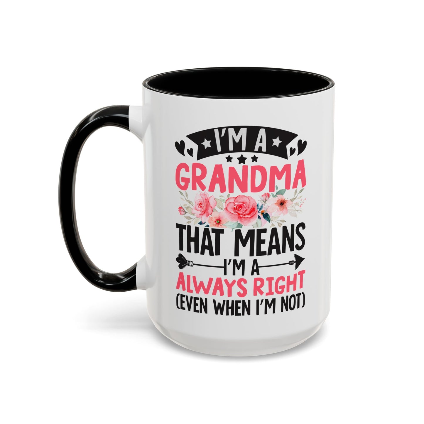 I m a Grandma That Means I m Always Right Even When I m Not Coffee Mug (11, 15oz)