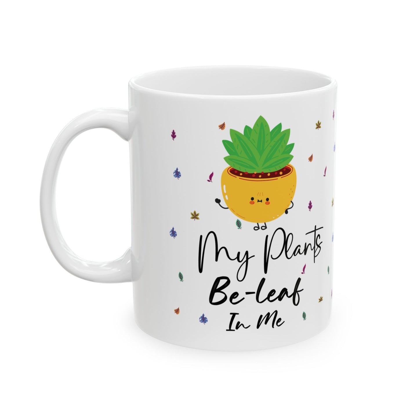 Give a Gift to a Plant Lover – My Plants Be-leaf in Me Mug White Ceramic Coffee Cup