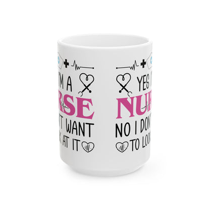 Yes I’m a Nurse No I Don’t Want to Look at It Mug – Funny Nurse Appreciation Gift