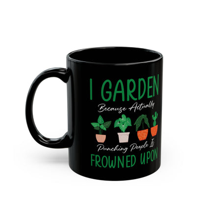 Give a Gift to a Sarcastic Plant Lover – I Garden Because Punching People Is Frowned Upon Mug Black Ceramic Coffee Cup