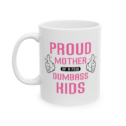 Proud Mother of a Few Dumbass Kids Mug – Humorous White Ceramic Mug