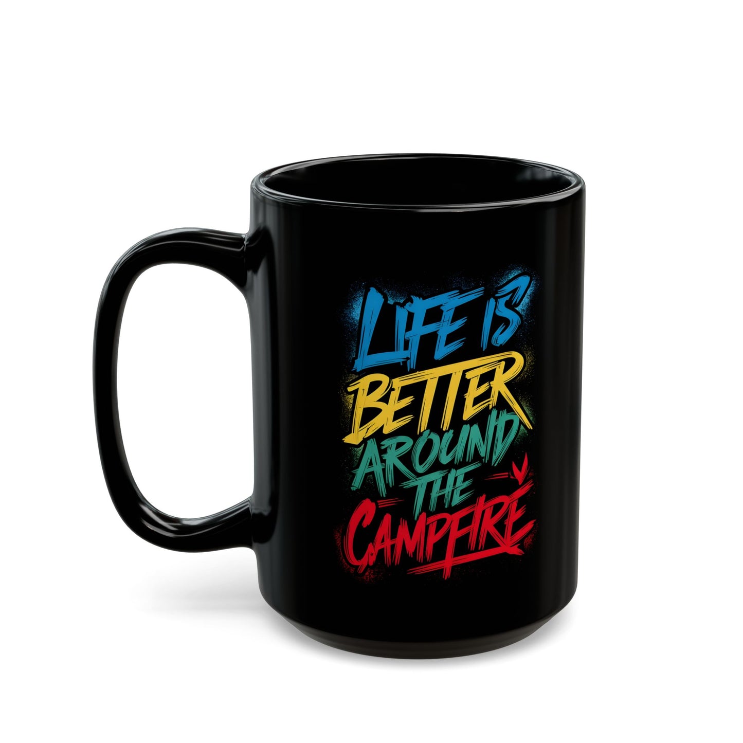 Life is Better Around the Campfire Ceramic Mug, (11oz, 15oz)