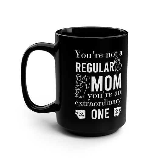 Funny Mom Mug - Not a Regular Mom, An Extraordinary One – Coffee Cup Gift for Mother's Day, Birthday, Christmas & Appreciation