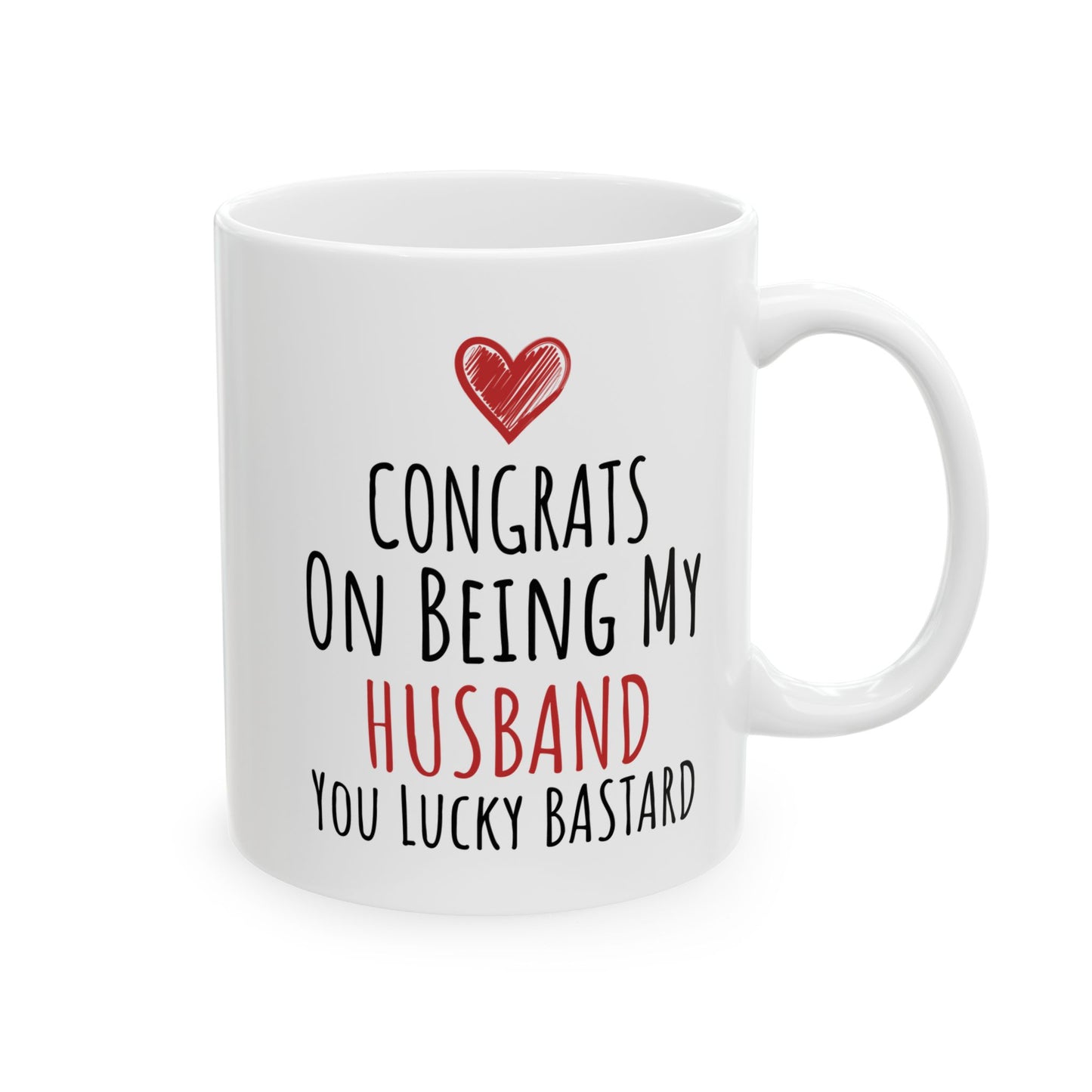 Congrates On Being My Husband You Lucky Bastard White Mug, (11oz, 15oz)