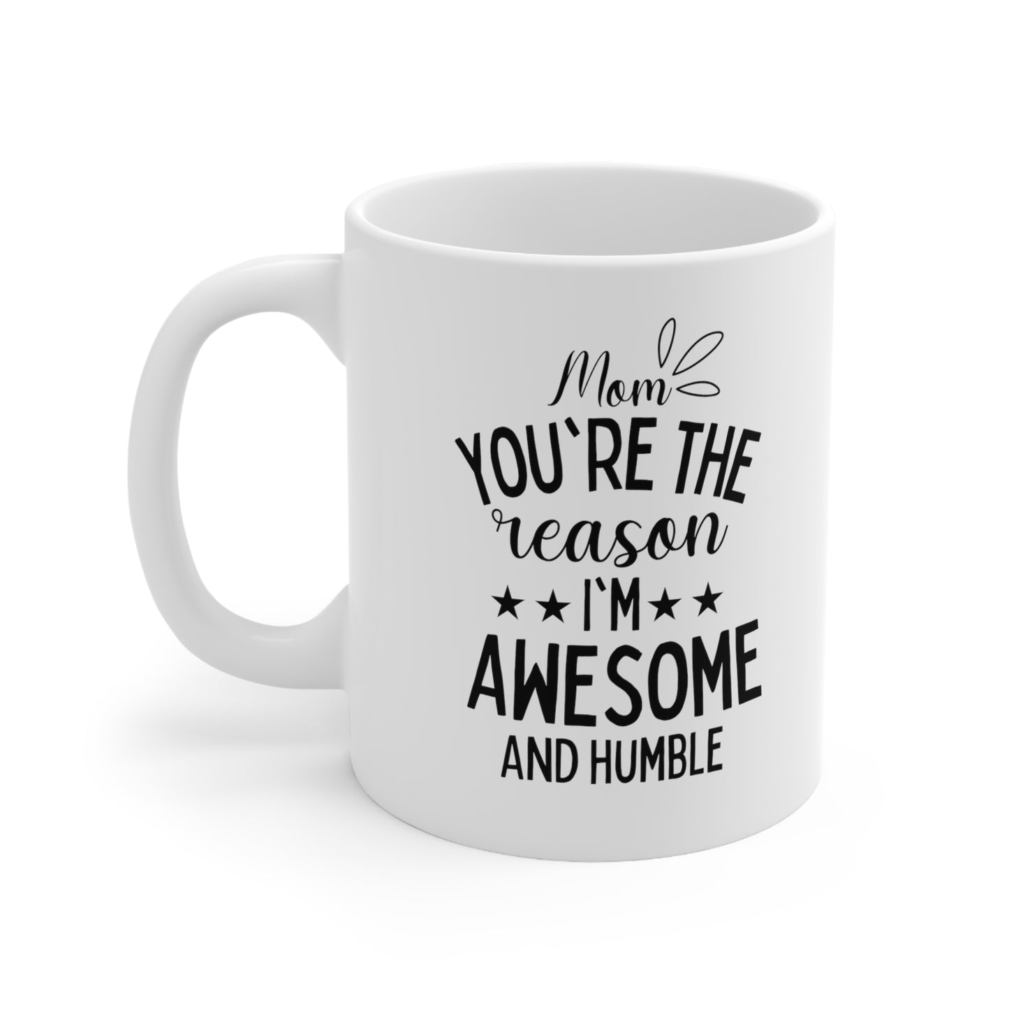 Mom you are the reason 11oz white mug