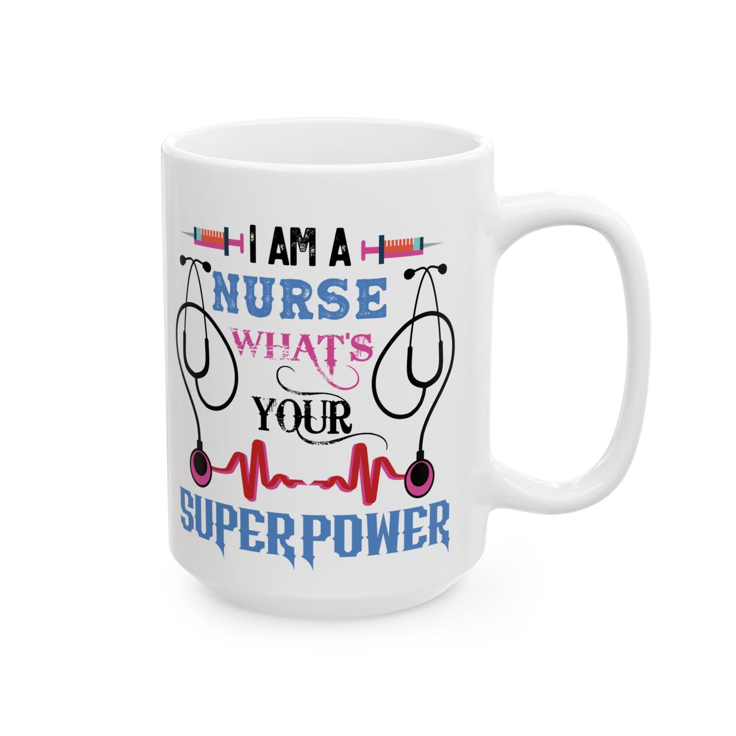 NURSE WHAT'S SUPERPOWER 11oz & 15oz white mug