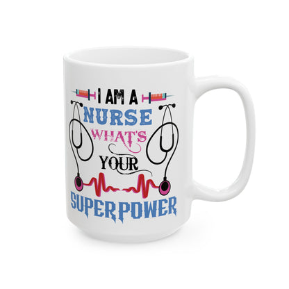 I Am a Nurse What’s Your Superpower? Mug – Perfect Gift for Nurses