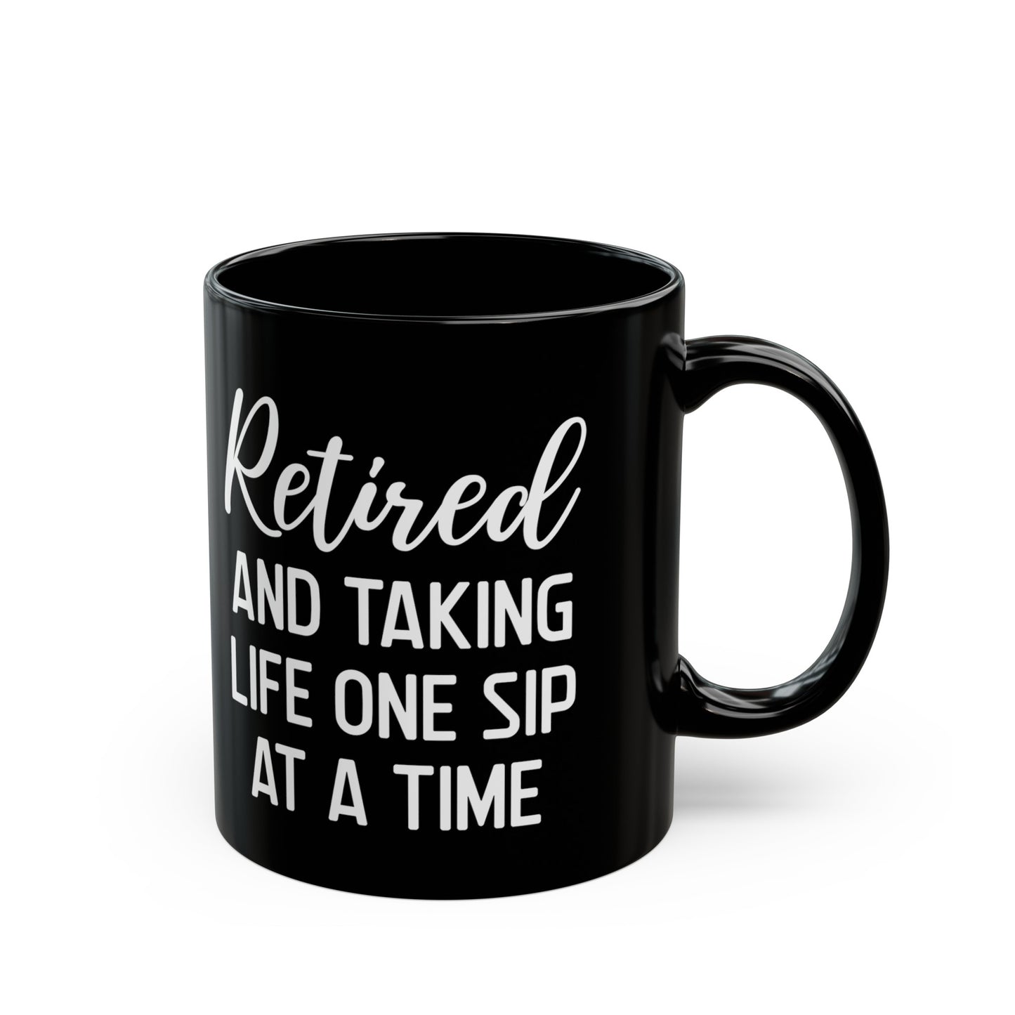 Black Retirement Mug – Retired and Taking Life One Sip at a Time