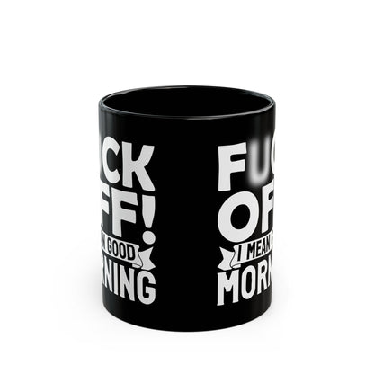 uck Off! I Mean Good Morning B Black Mug (11oz, 15oz)