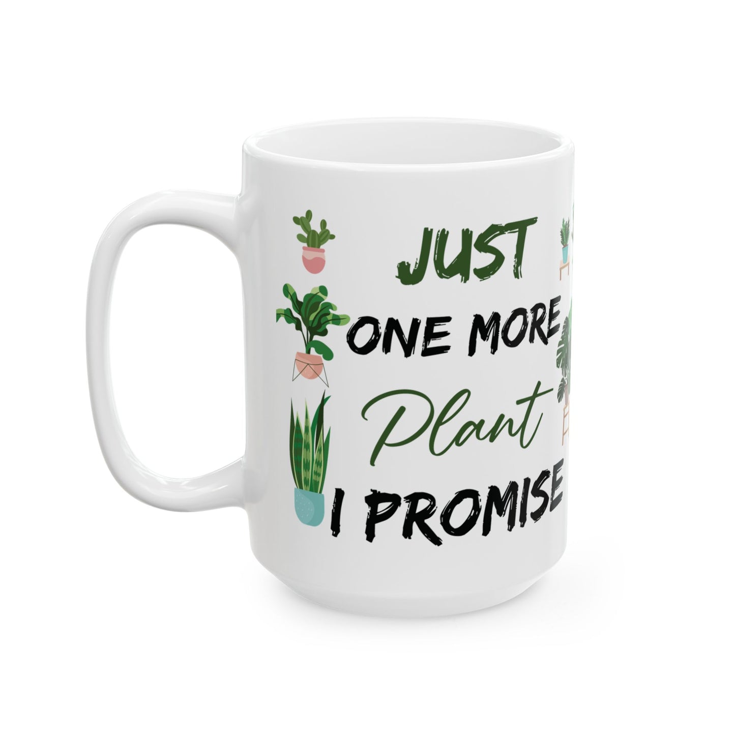 Give a Gift to a Plant Lover – Just One More Plant I Promise Mug White Ceramic Coffee Cup