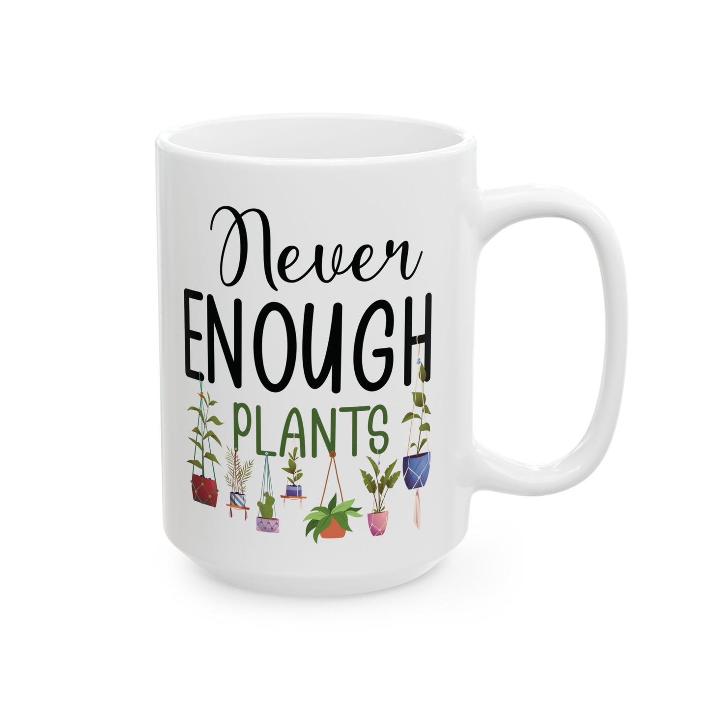 Never Enough Plants Mug – Funny White Coffee Cup for Plant Lovers & Garden Addicts