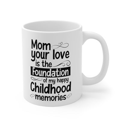 Mom Your Love is the Foundation Mug – Sentimental Gift for Mom