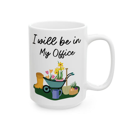 Give a Gift to a Gardening Enthusiast – I Will Be in My Office Mug White Ceramic Coffee Cup