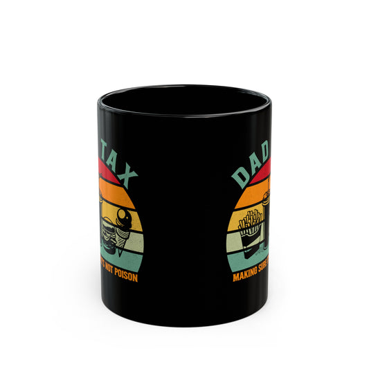 Dad Tax Making Sure Its Not Poison 3, Black Mug (11oz, 15oz)