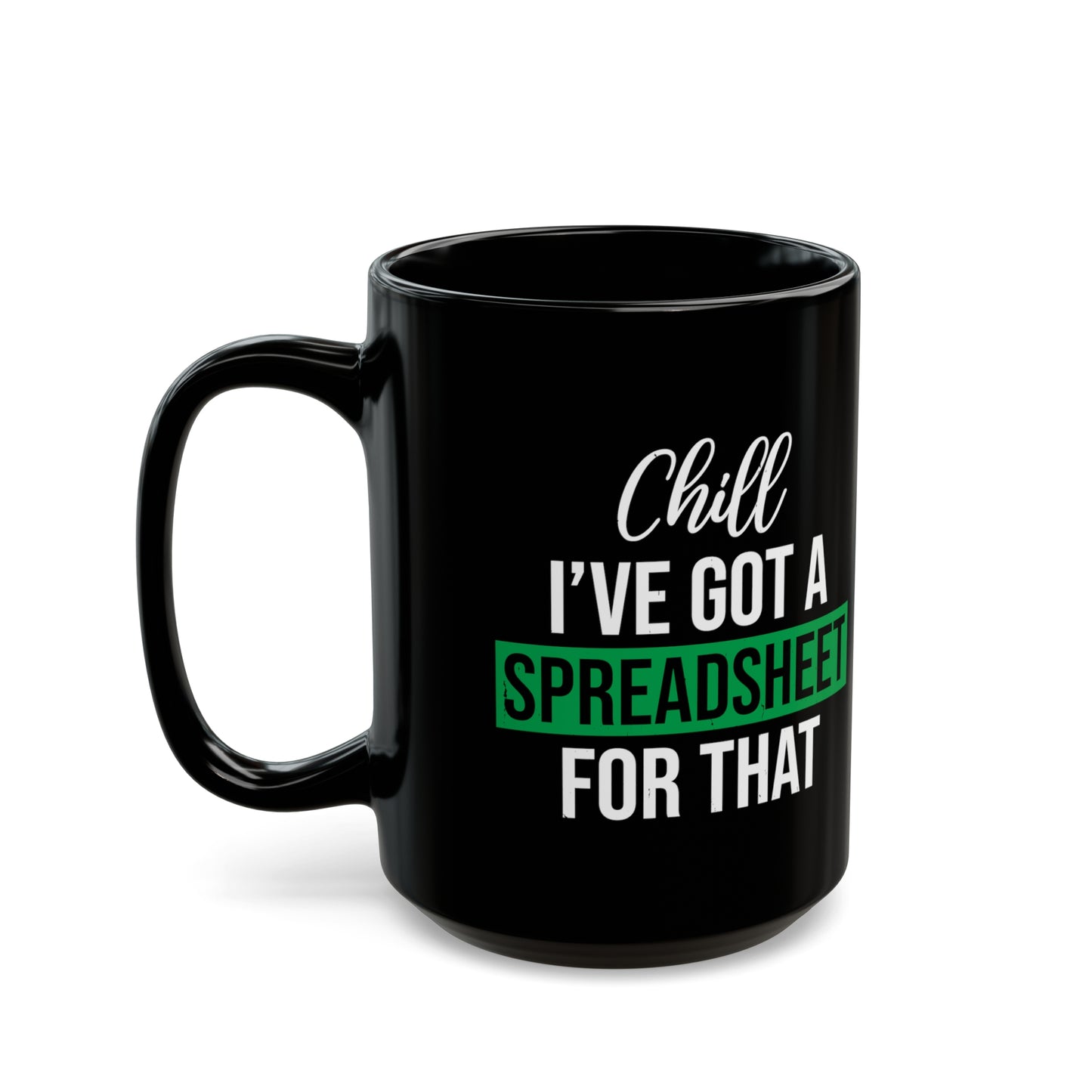 Funny Spreadsheet Mug – Chill, I’ve Got a Spreadsheet for That – Black Office Humor Coffee Cup