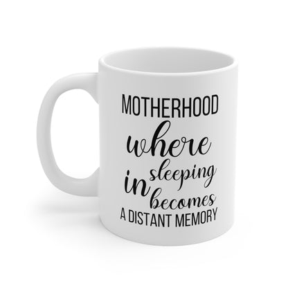 Funny Mom Coffee Mug – Motherhood: Where Sleeping In Becomes a Distant Memory New Mom Gift