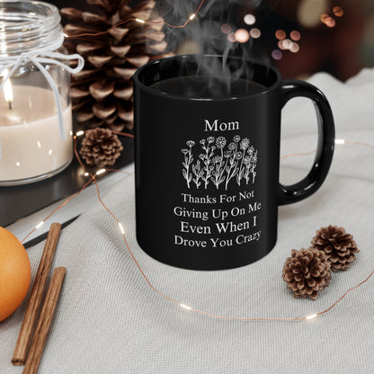 Mom Thanks for Not Giving Up on Me - Funny Floral Black Coffee Mug Mother’s Day Gift