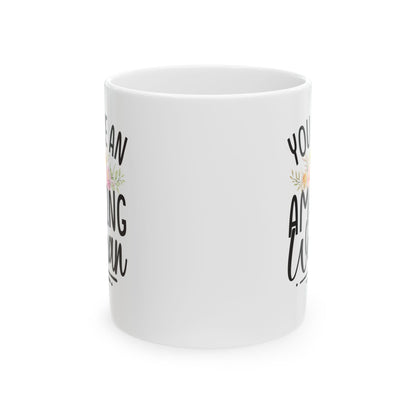 You Are An Amazing Woman White Mug, (11oz, 15oz)