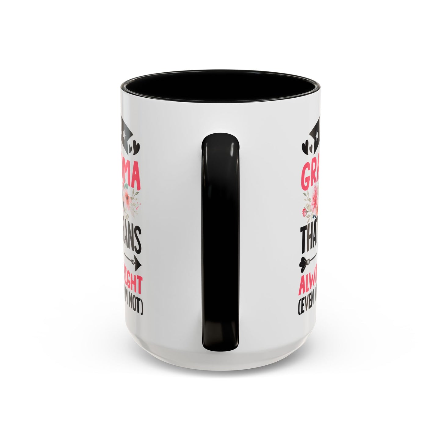 I m a Grandma That Means I m Always Right Even When I m Not Coffee Mug (11, 15oz)
