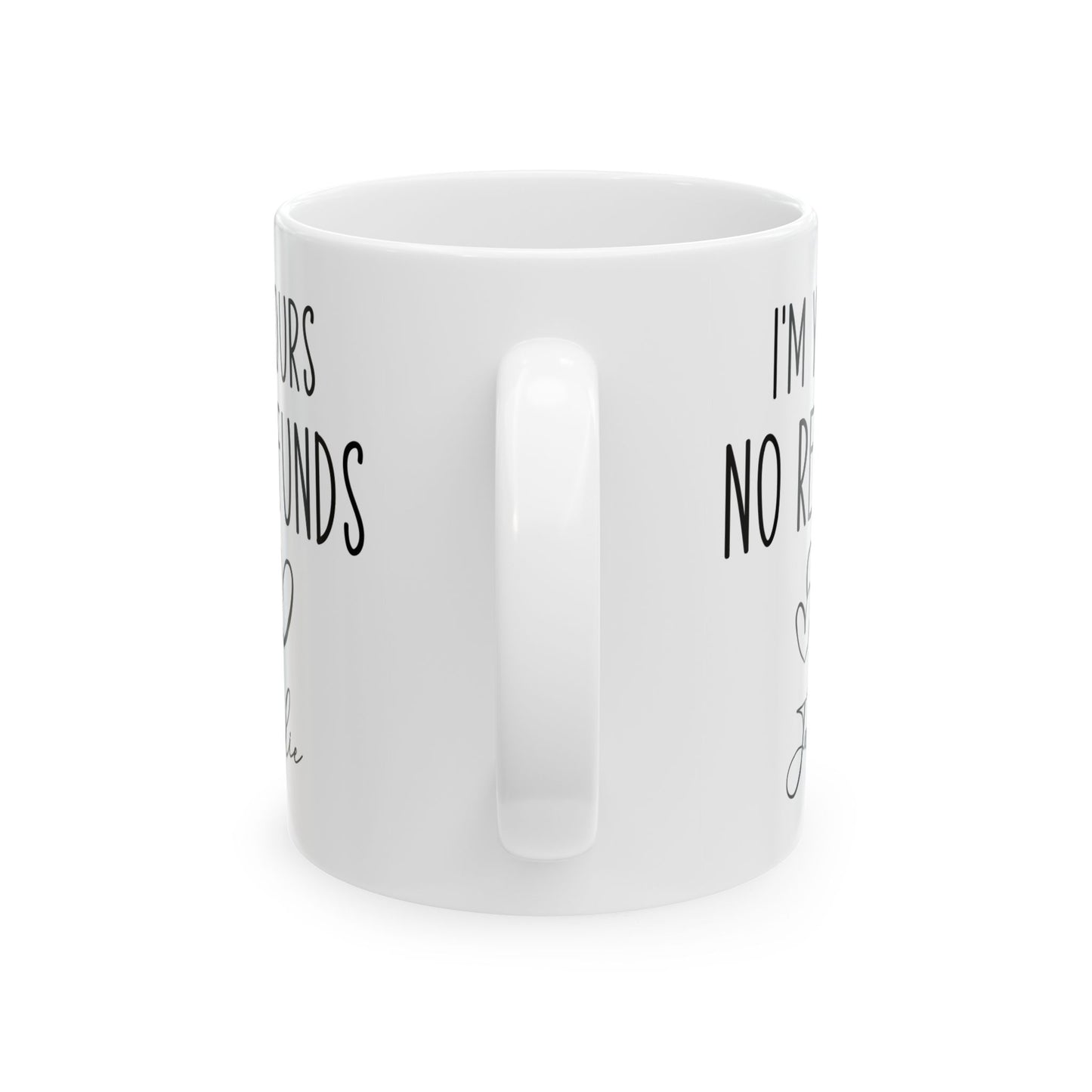 I'm Yours No Refund Julie White Mug, (11oz, 15oz)