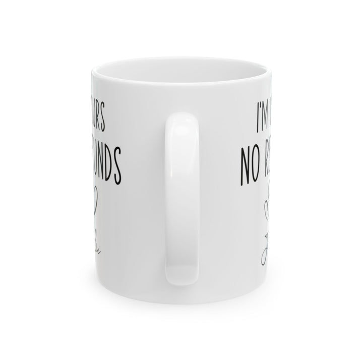 I'm Yours No Refund Julie White Mug, (11oz, 15oz)