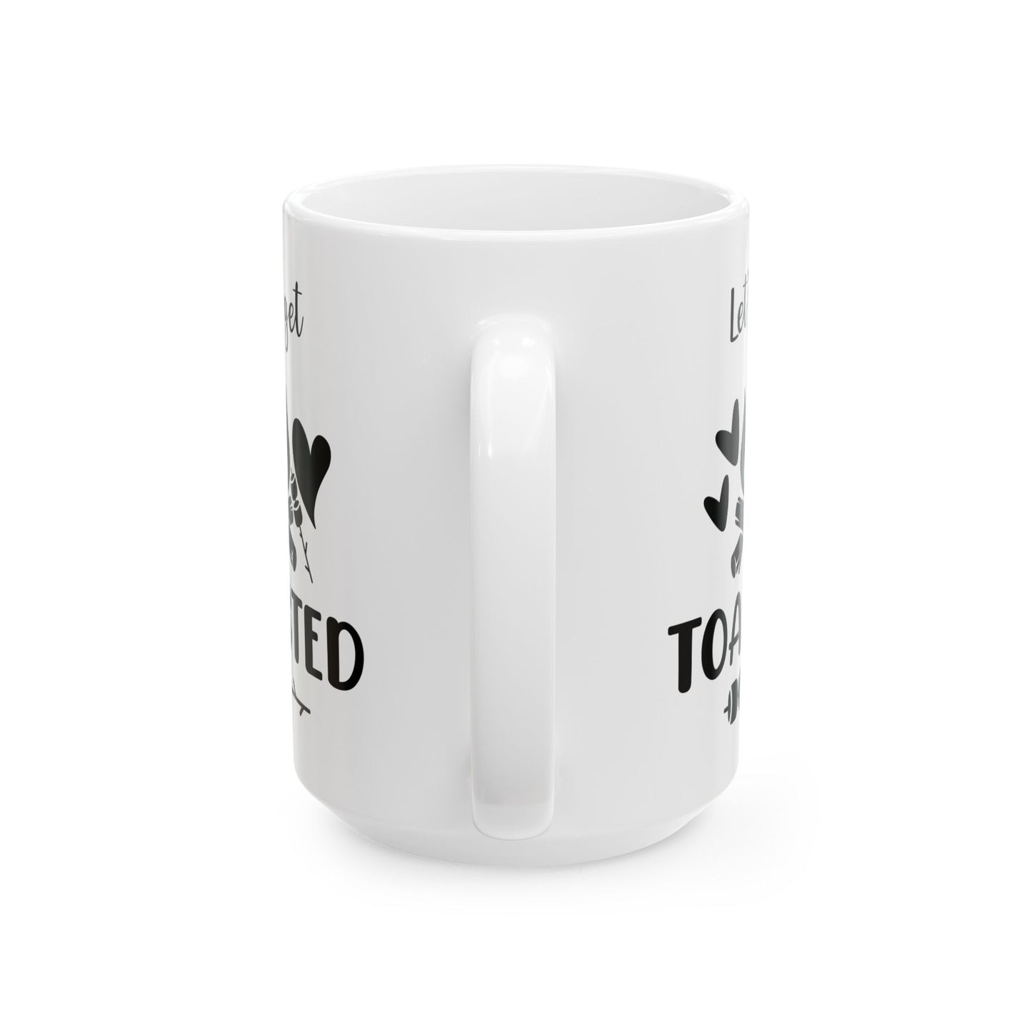 Let’s Get Toasted Ceramic Mug, (11oz, 15oz)