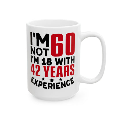 I_m Not 60 I_m 18 with 42 years Experience White Mug, (11oz, 15oz)