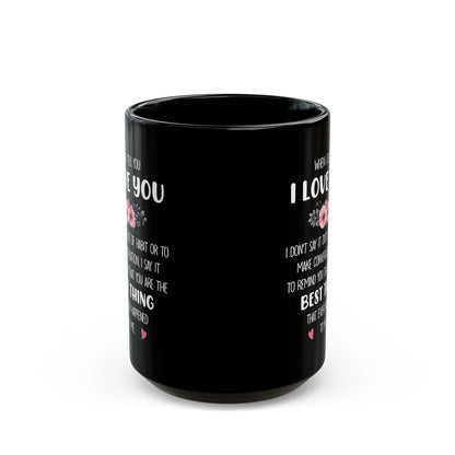 I Love You Black Mug – Romantic Gift for Her or Him Best Thing That Ever Happened