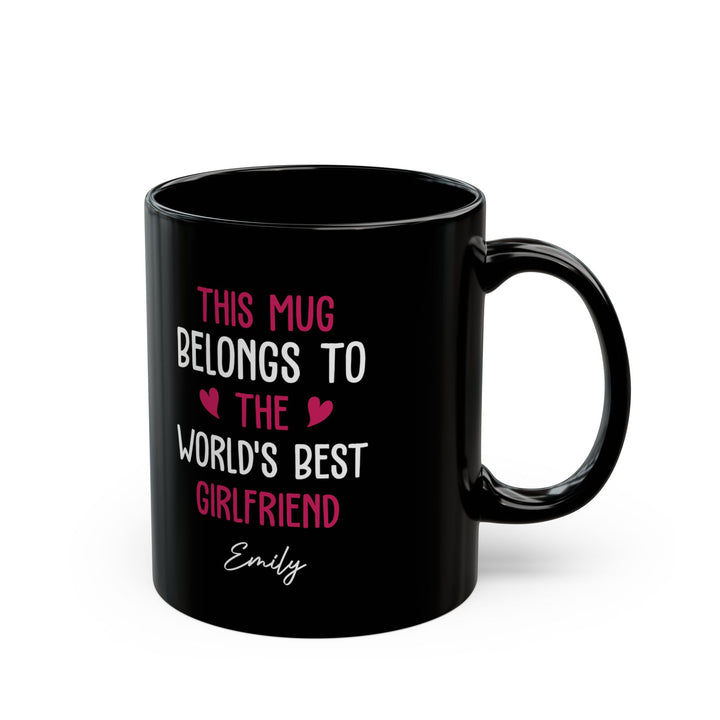 Black Personalized Mug for Girlfriend – This Mug Belongs to the World's Best Girlfriend Custom Name Coffee Cup