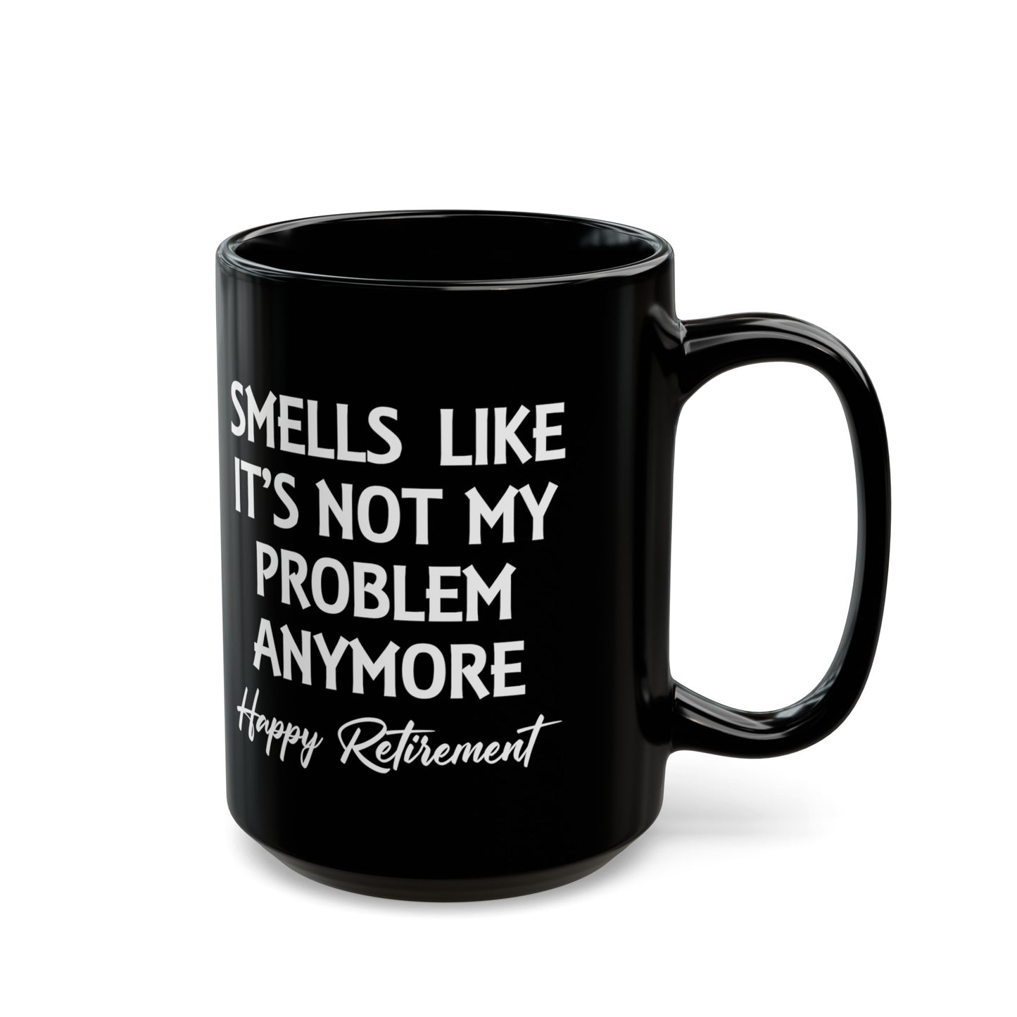 Black Retirement Mug – Smells Like It's Not My Problem Anymore