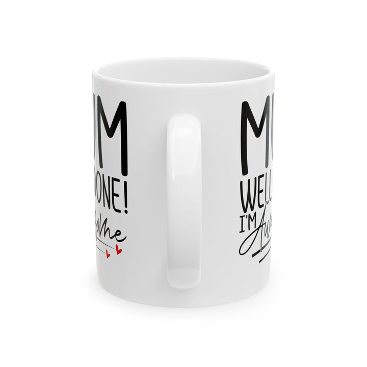 Mum Well Done I_m Awesome White Mug, (11oz, 15oz)