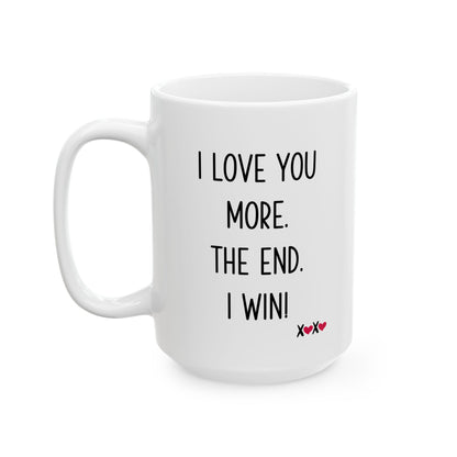 I Love You More The End I Win Mug – XOXO Hearts – Funny Gift for Couples