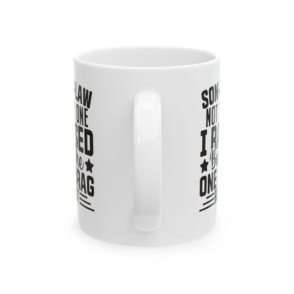 Son-in-Law Not the One I Raised But the One I Brag About White Mug, (11oz, 15oz)
