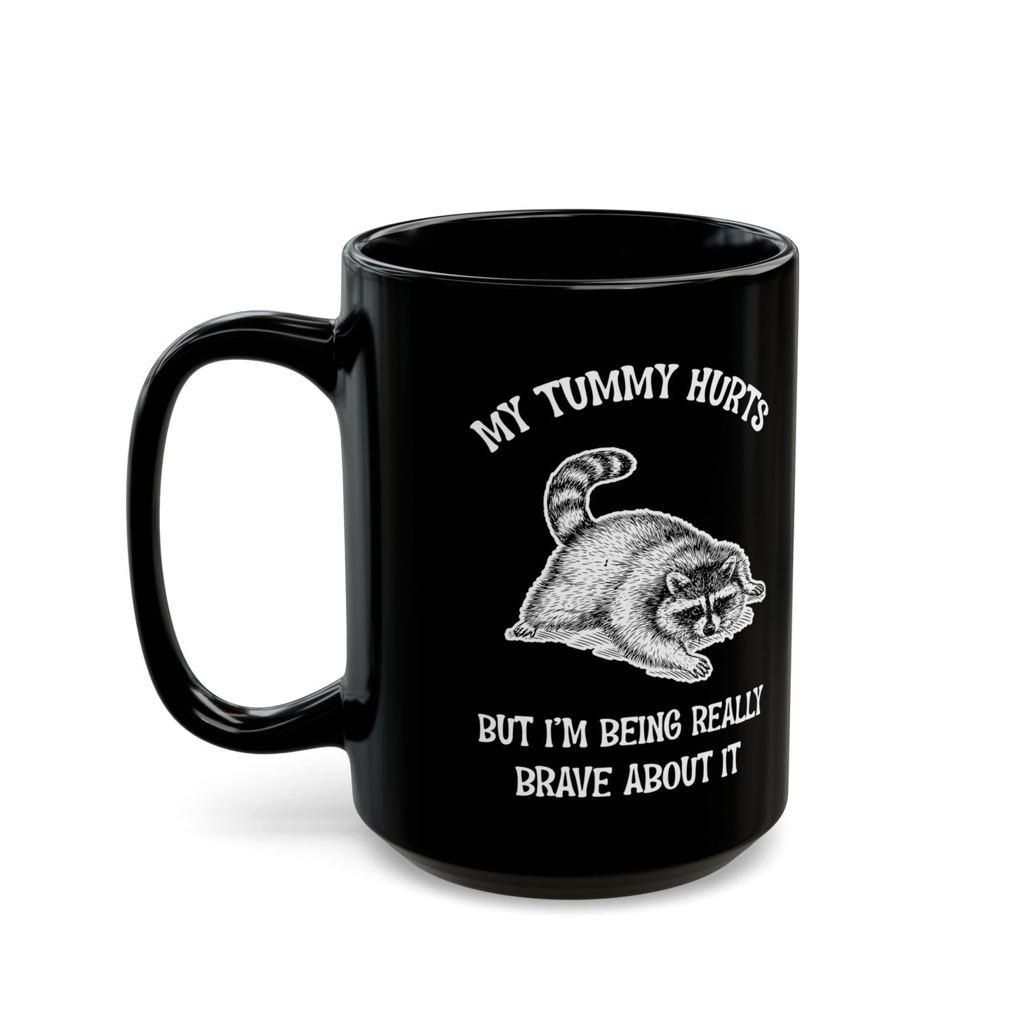 My tummy hurts but i'm being really brave, Black Mug (11oz, 15oz)
