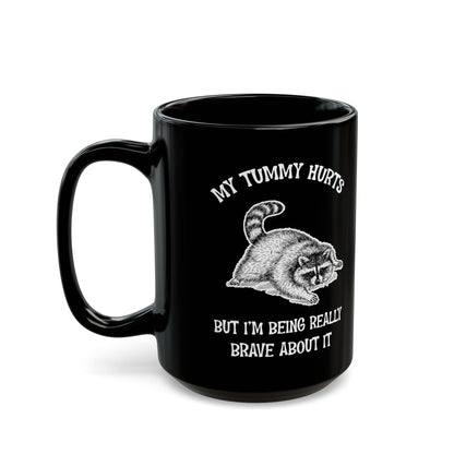 My tummy hurts but i'm being really brave, Black Mug (11oz, 15oz)