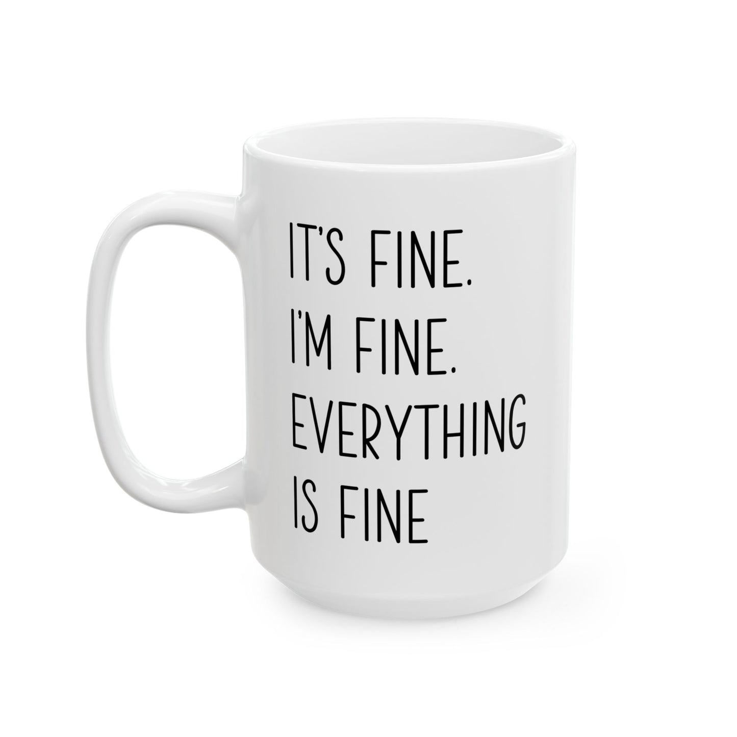 It's Fine, I'm Fine, Everything Is Fine Mug – White Ceramic