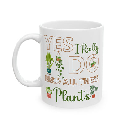 Give a Gift to a Plant Lover – Yes I Really Do Need All These Plants Mug White Ceramic Cup